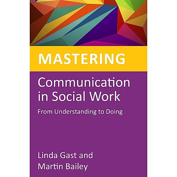 Mastering Communication in Social Work / Mastering Social Work Skills, Martin Bailey, Linda Gast