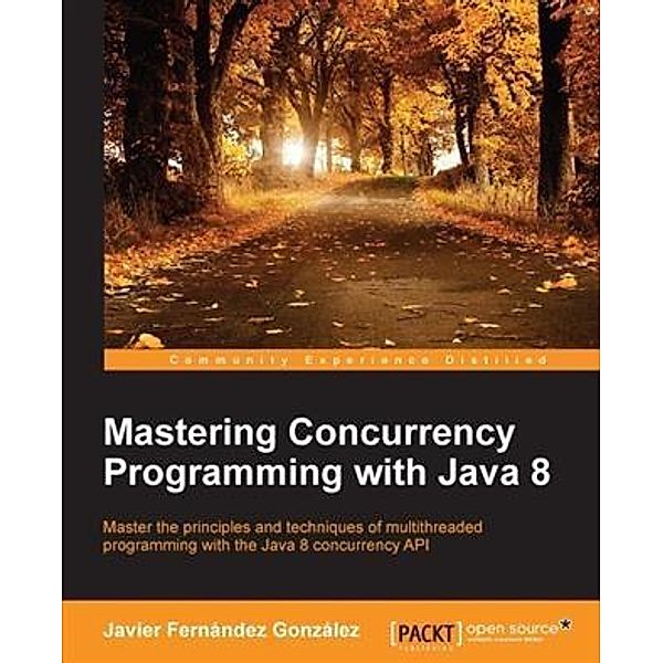 Mastering Concurrency Programming with Java 8, Javier Fernandez Gonzalez