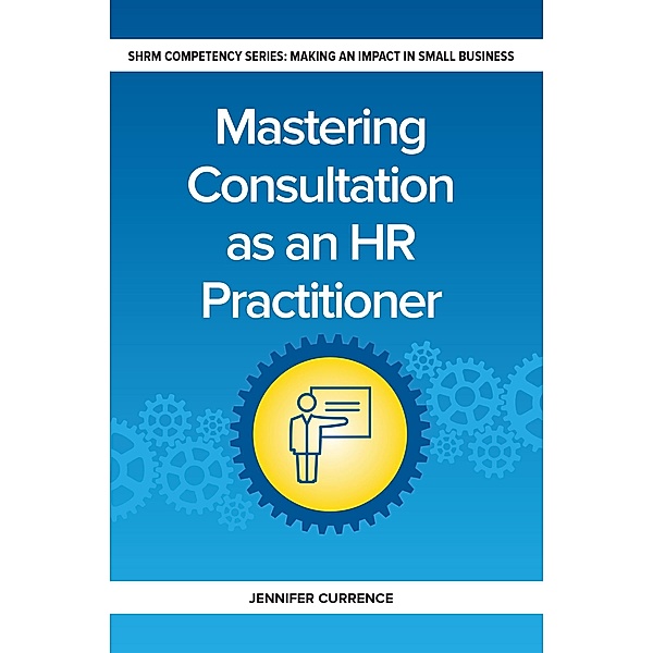 Mastering Consulting as an HR Practitioner, Jennifer Currence