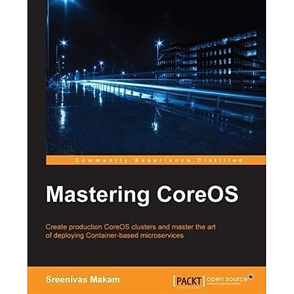 Mastering CoreOS, Sreenivas Makam