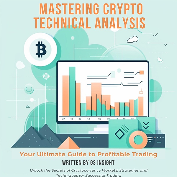 Mastering Crypto Technical Analysis Your Ultimate Guide to Profitable Trading (TradeSage) / TradeSage, Gs Insight, TradeSage