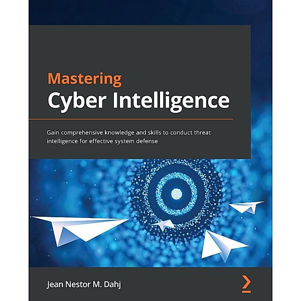 Mastering Cyber Intelligence, Jean Nestor M. Dahj