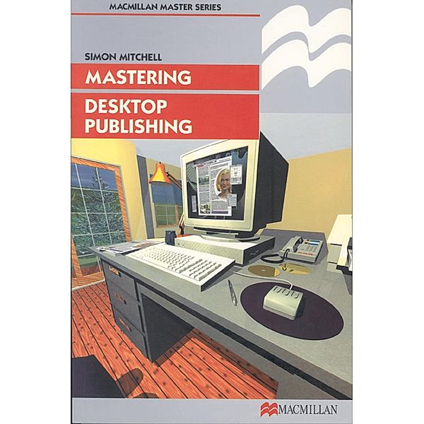 Mastering Desktop Publishing / Macmillan Master Series, Simon Mitchell