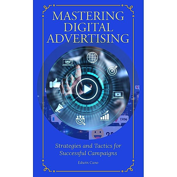Mastering Digital Advertising, Edwin Cano