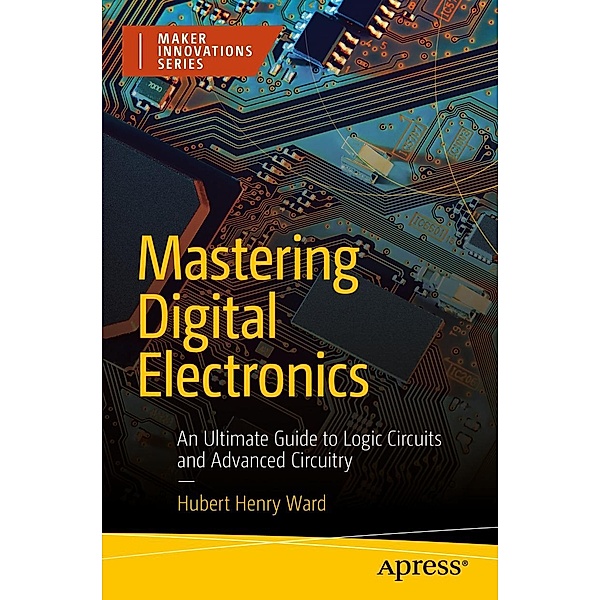 Mastering Digital Electronics / Maker Innovations Series, Hubert Henry Ward