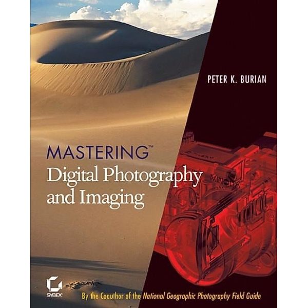Mastering Digital Photography and Imaging, Peter K. Burian
