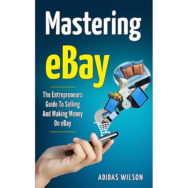Mastering eBay - The Entrepreneurs Guide To Selling And Making Money On eBay, Adidas Wilson