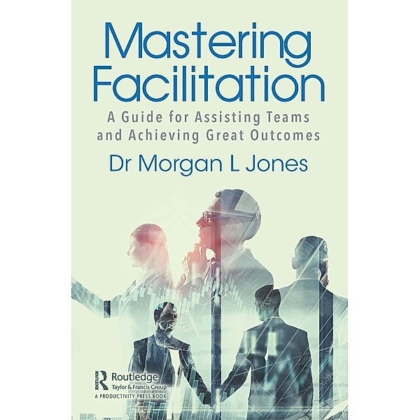 Mastering Facilitation, Morgan Jones
