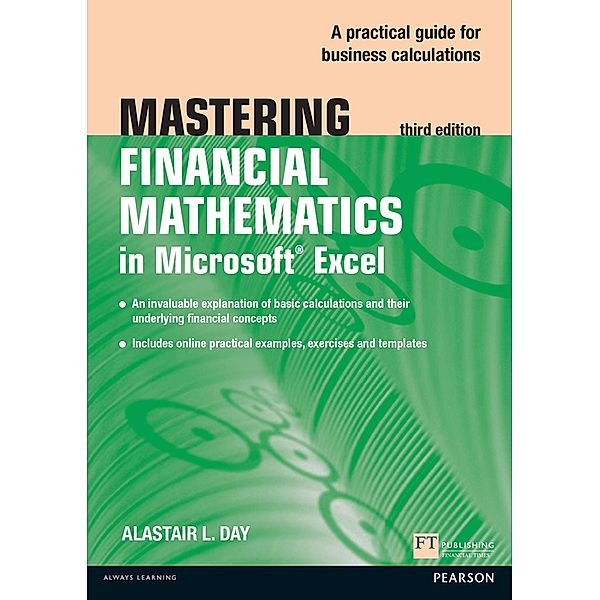 Mastering Financial Mathematics in Microsoft Excel 2013 / FT Publishing International, Alastair Day