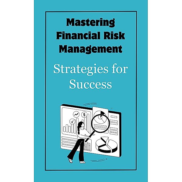 Mastering Financial Risk Management : Strategies for Success, Ruchini Kaushalya