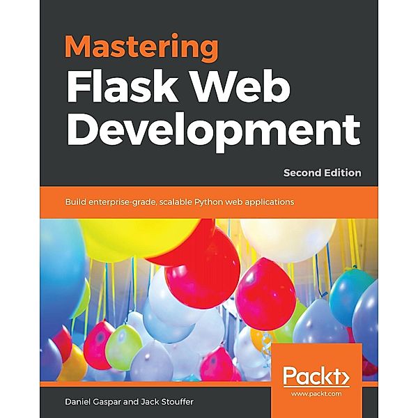 Mastering Flask Web Development, Jack Stouffer, Daniel Gaspar