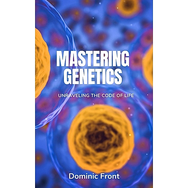 Mastering Genetics: Unraveling the Code of Life, Dominic Front