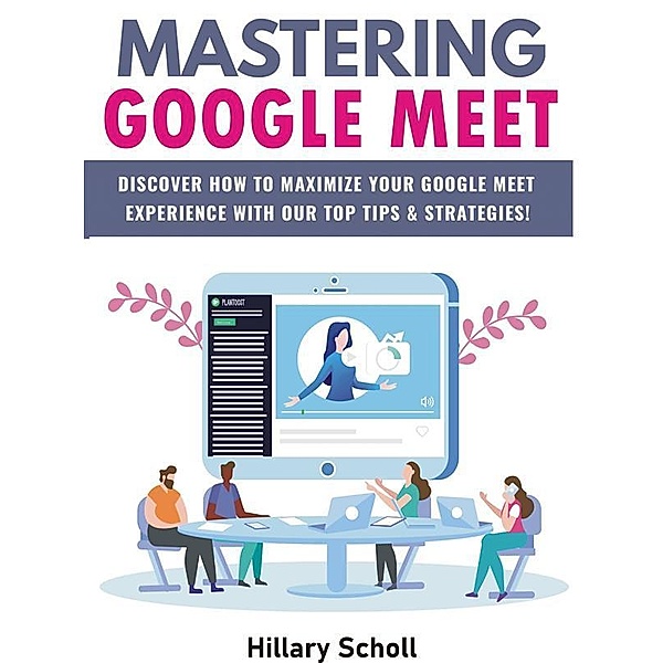 Mastering  Google Meet, Hillary Scholl