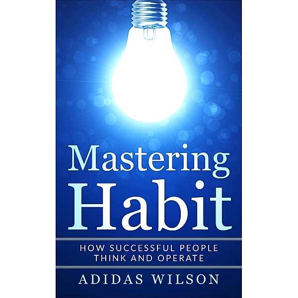 Mastering Habit - How Successful People Think And Operate, Adidas Wilson