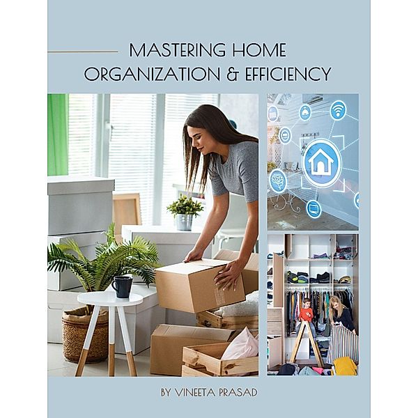 Mastering Home Organization and Efficiency, Vineeta Prasad