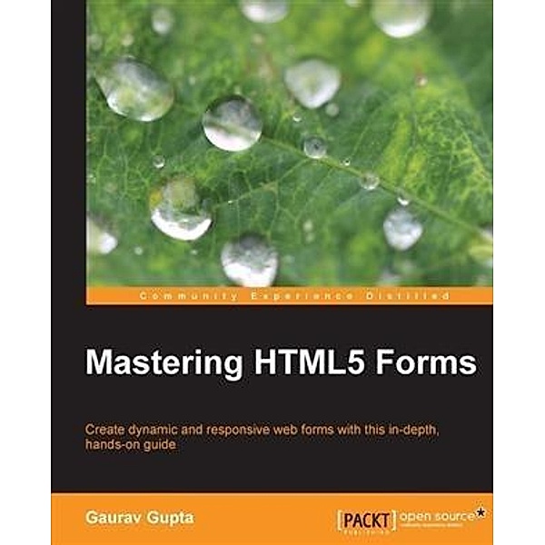 Mastering HTML5 Forms / Packt Publishing, Gaurav Gupta