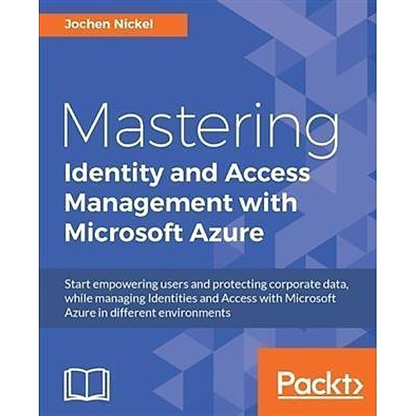 Mastering Identity and Access Management with Microsoft Azure, Jochen Nickel