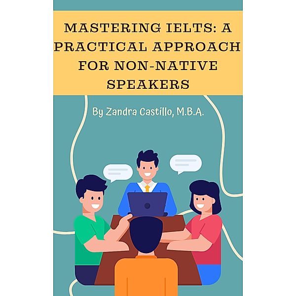 Mastering IELTS: A Practical Approach for Non-Native Speakers, Zandra Castillo