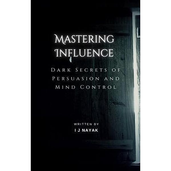 Mastering Influence, I J Nayak