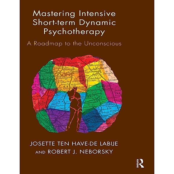 Mastering Intensive Short-Term Dynamic Psychotherapy, Josette Ten Have-De Labije, Robert J. Neborsky