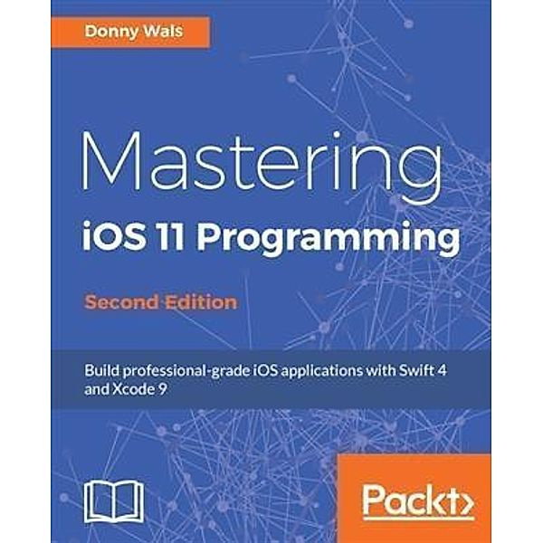 Mastering iOS 11 Programming - Second Edition, Donny Wals