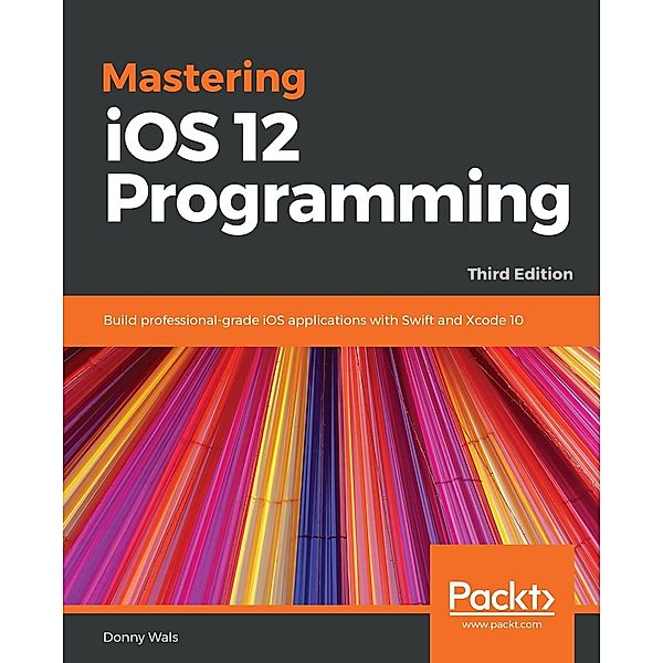 Mastering iOS 12 Programming, Wals Donny Wals