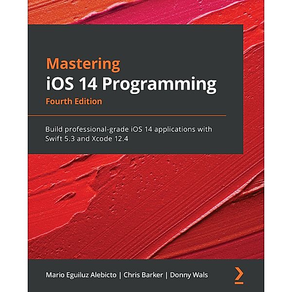 Mastering iOS 14 Programming, Mario Eguiluz Alebicto, Chris Barker, Donny Wals