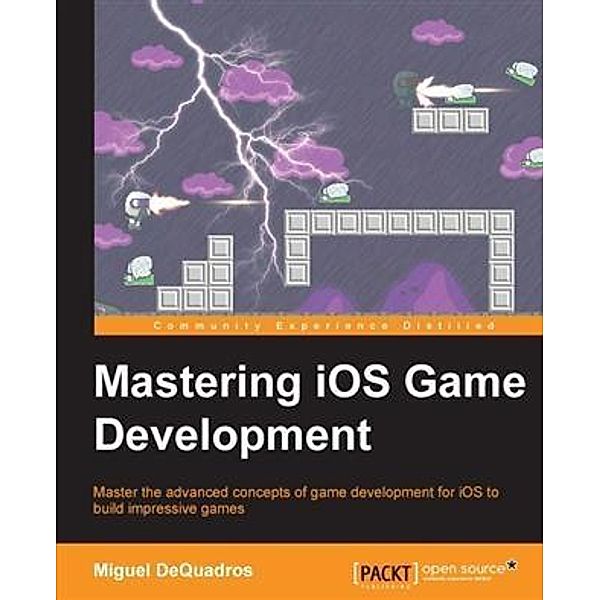 Mastering iOS Game Development, Miguel Dequadros