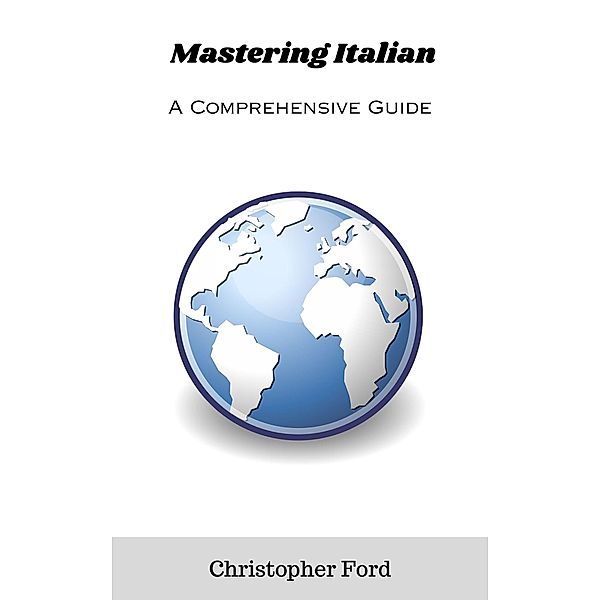 Mastering Italian: A Comprehensive Guide (The Language Collection) / The Language Collection, Christopher Ford