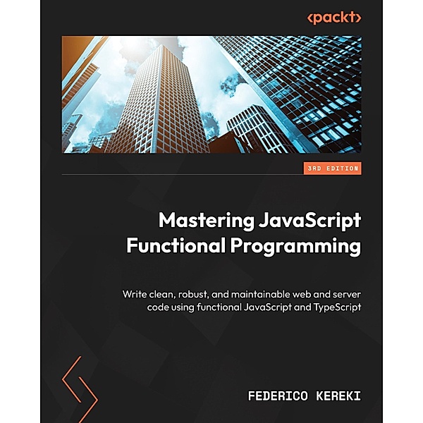 Mastering JavaScript Functional Programming.., Federico Kereki