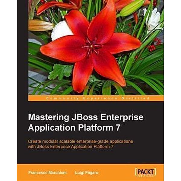 Mastering JBoss Enterprise Application Platform 7, Francesco Marchioni
