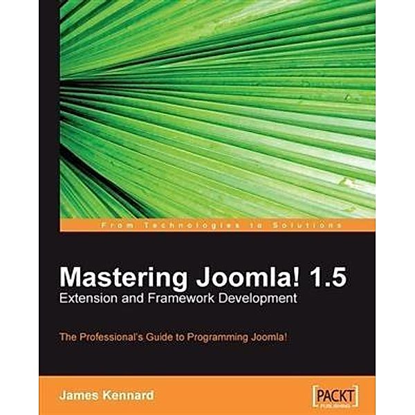 Mastering Joomla! 1.5 Extension and Framework Development, James Kennard