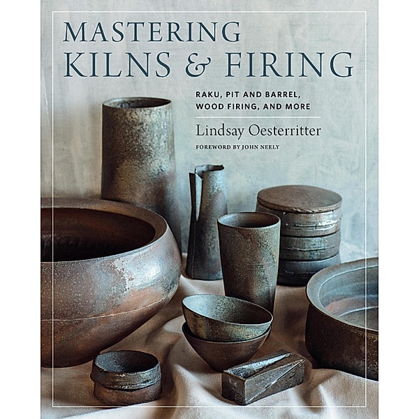 Mastering Kilns and Firing / Mastering Ceramics, Lindsay Oesterritter