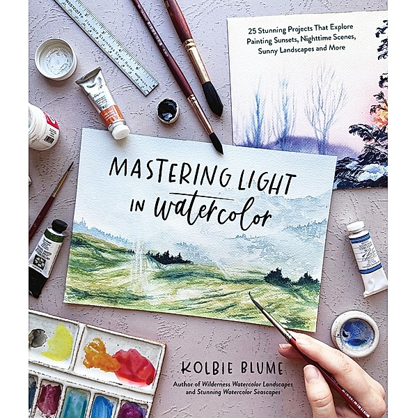 Mastering Light in Watercolor, Kolbie Blume