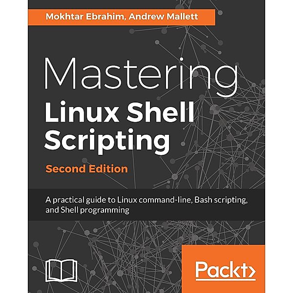 Mastering Linux Shell Scripting,, Mokhtar Ebrahim