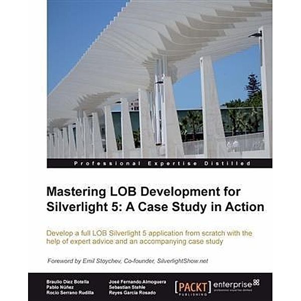 Mastering LOB Development for Silverlight 5: A Case Study in Action, Braulio Diez Botella