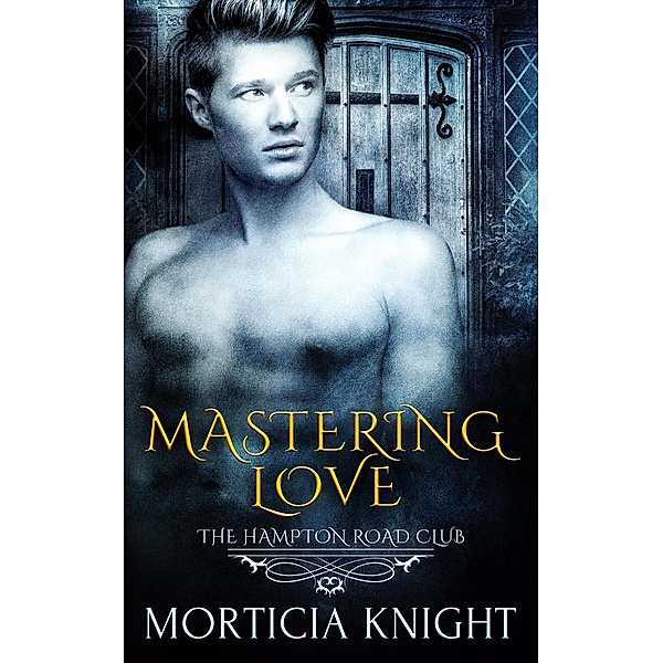 Mastering Love (The Hampton Road Club, #4) / The Hampton Road Club, Morticia Knight
