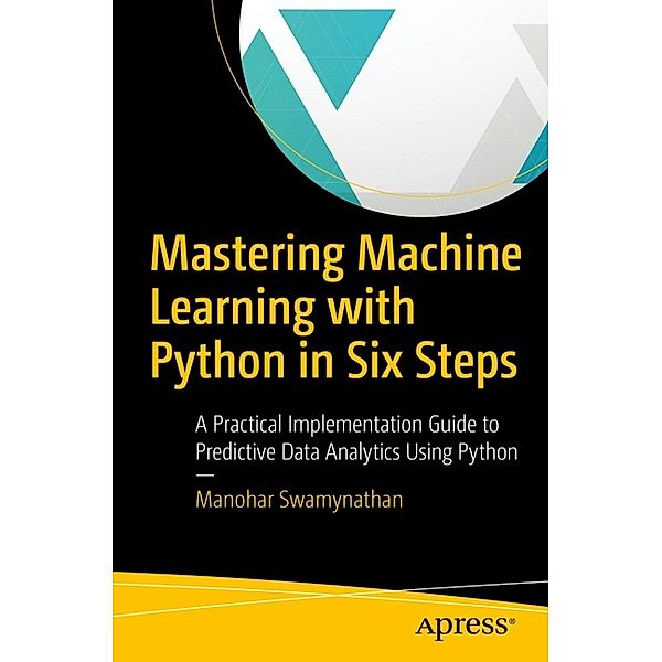 Mastering Machine Learning with Python in Six Steps, Manohar Swamynathan