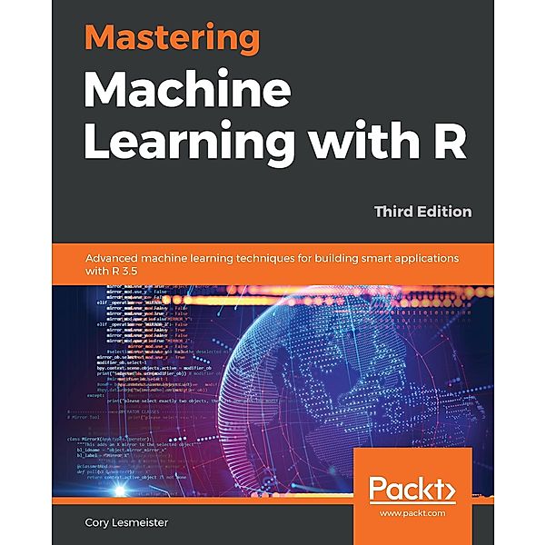 Mastering Machine Learning with R, Lesmeister Cory Lesmeister