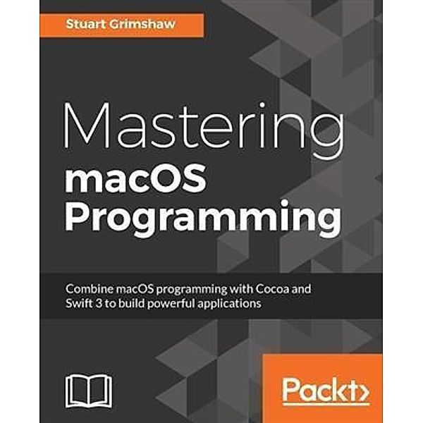 Mastering macOS Programming, Stuart Grimshaw