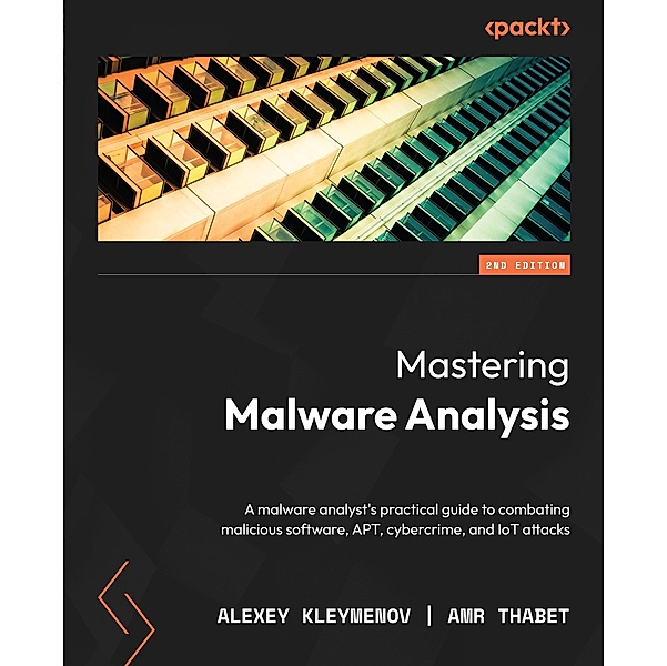 Mastering Malware Analysis, Alexey Kleymenov, Amr Thabet