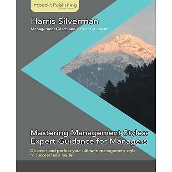 Mastering Management Styles: Expert Guidance for Managers, Harris Silverman