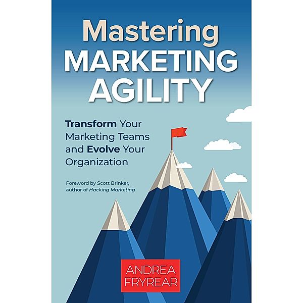 Mastering Marketing Agility, Andrea Fryrear
