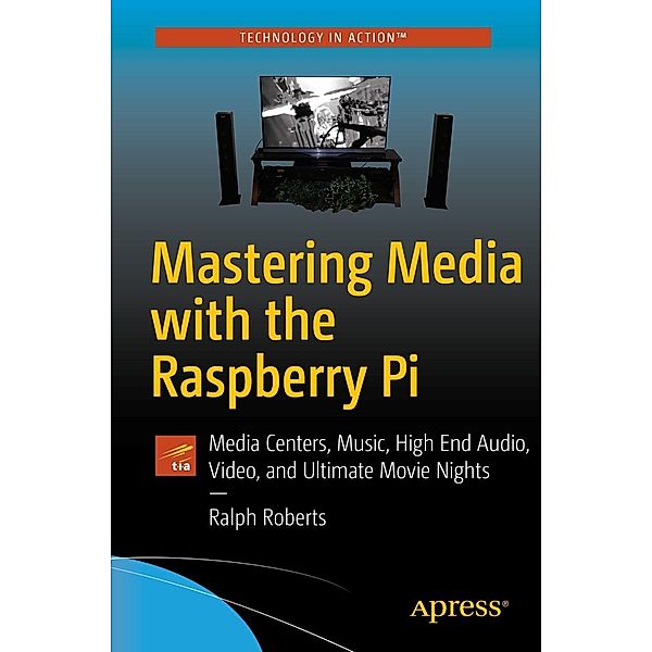 Mastering Media with the Raspberry Pi, Ralph Roberts