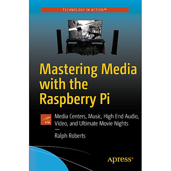 Mastering Media with the Raspberry Pi, Ralph Roberts