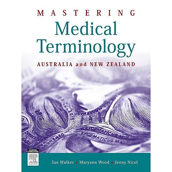 Mastering Medical Terminology - E-Book, Sue Walker, Maryann Wood, Jenny Nicol