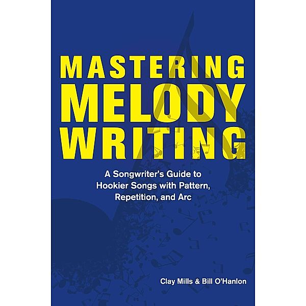 Mastering Melody Writing, Clay Mills, Bill O'hanlon