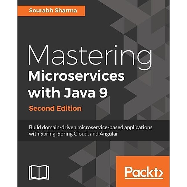Mastering Microservices with Java 9 - Second Edition, Sourabh Sharma