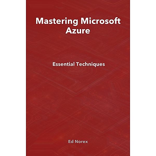 Mastering Microsoft Azure: Essential Techniques, Rob Proutyon