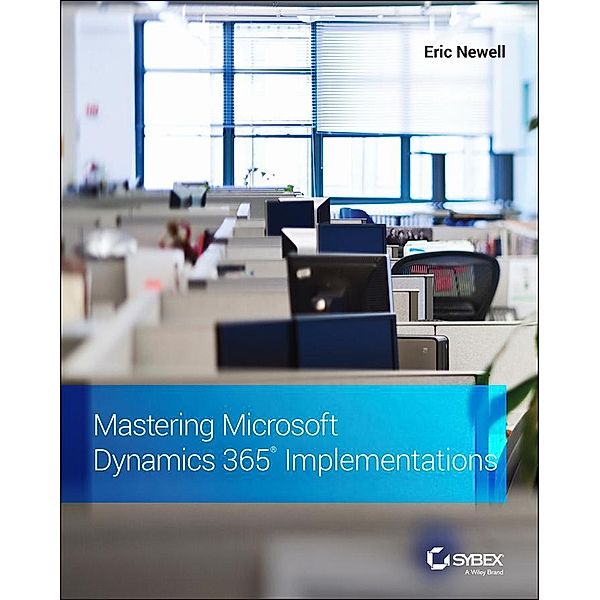 Mastering Microsoft Dynamics 365 Implementations, Eric Newell